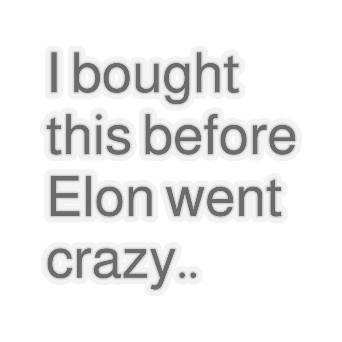 Funny Elon Musk Quote Kiss-Cut Stickers - Perfect for Laptops and Water Bottles