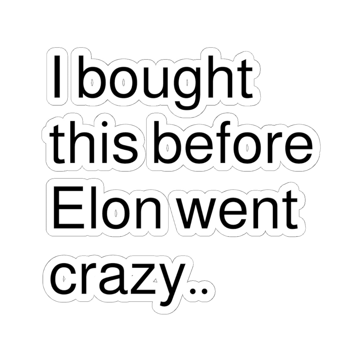 Funny Elon Musk Quote Kiss-Cut Stickers - Perfect for Laptops and Water Bottles