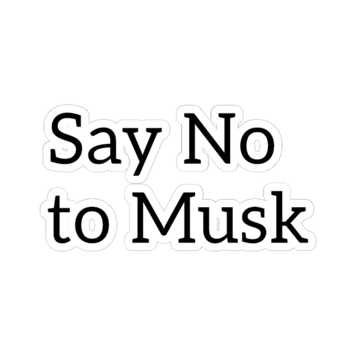 Say No to Musk Kiss-Cut Stickers - Bold Statement Stickers for Laptop & Water Bottle